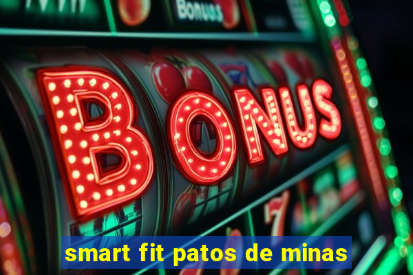 smart fit patos de minas